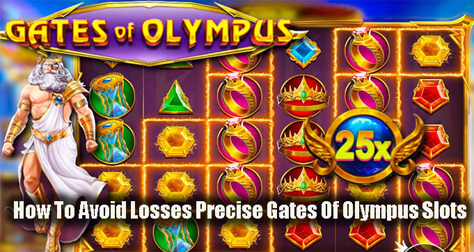 How To Avoid Losses Precise Gates Of Olympus Slots