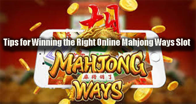 Tips for Winning the Right Online Mahjong Ways Slot