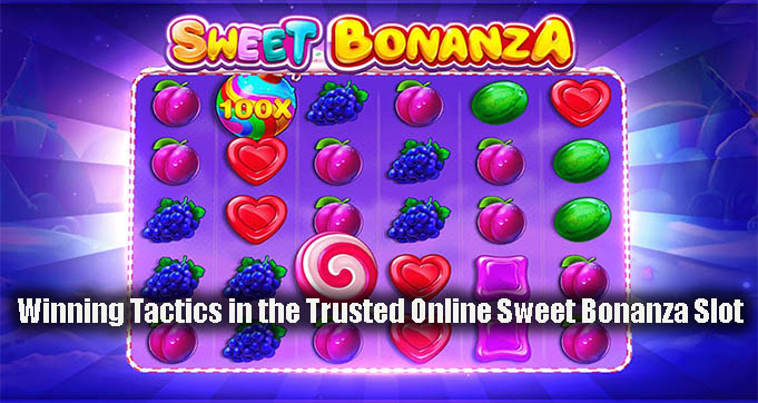Winning Tactics in the Trusted Online Sweet Bonanza Slot