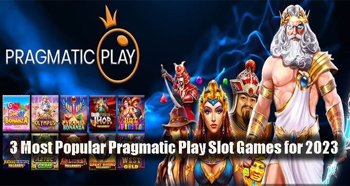 3 Most Popular Pragmatic Play Slot Games for 2023